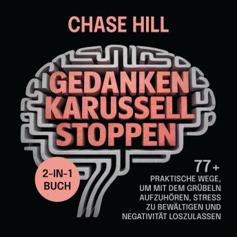 [German] - Gedankenkarussell stoppen (2-in-1-Buch): 77+ praktische Wege, um mit dem Grübeln aufzuhören, Stress zu bewältigen und Negativität loszulassen
