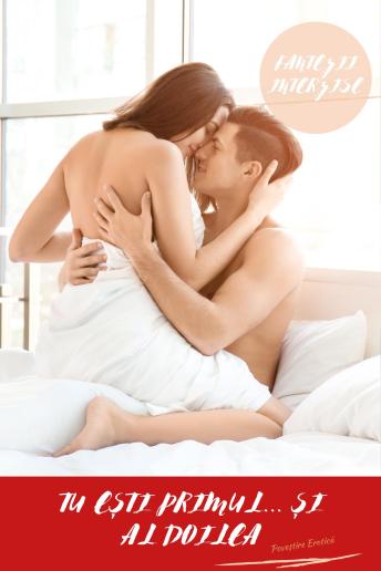 [Romanian] - Fantezii Interzise: Tu Ești Primul... Și Al Doilea (Povestire Erotică): Carti erotice in romana, Carti in romana, Carti in limba romana erotice