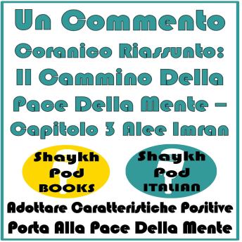 [Italian] - Un Commento Coranico Riassunto: Il Cammino Della Pace Della Mente – Capitolo 3 Alee Imran: Adottare Caratteristiche Positive Porta Alla Pace Della Mente