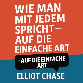 [German] - Wie man mit jedem spricht - auf die einfache Art: Natürliche Gespräche meistern, magnetische Verbindungen aufbauen und mit Selbstvertrauen netzwerken