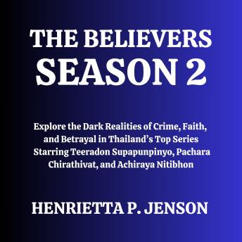 The Believers Season 2: Explore the Dark Realities of Crime, Faith, and Betrayal in Thailand’s Top Series Starring Teeradon Supapunpinyo, Pachara Chirathivat, and Achiraya Nitibhon