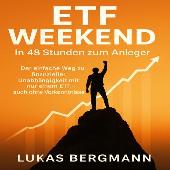 [German] - ETF Weekend – In 48 Stunden zum Anleger: Der einfache Weg zu finanzieller Unabhängigkeit mit nur einem ETF – auch ohne Vorkenntnisse