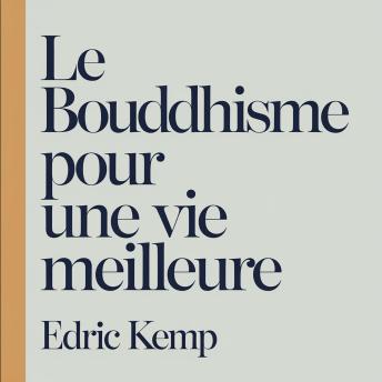 [French] - Le bouddhisme pour une vie meilleure: Enseignements bouddhistes pratiques pour débutants afin de réduire le stress, l'anxiété et les ruminations