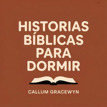 [Spanish] - Historias Bíblicas para Dormir: Relatos Sagrados que Calman la Ansiedad y Te Guían hacia un Descanso Profundo