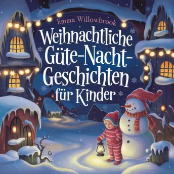 [German] - Weihnachtliche Gute-Nacht-Geschichten für Kinder: Zauberhafte Winterabenteuer voller Magie, Freundschaft und festlicher Freude
