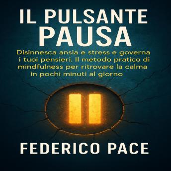 [Italian] - Il Pulsante Pausa: Disinnesca ansia e stress e governa i tuoi pensieri. Il metodo pratico di mindfulness per ritrovare la calma in pochi minuti al giorno.