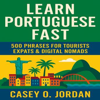 Learn Portuguese Fast: 500 Phrases for Tourists, Expats & Digital Nomads