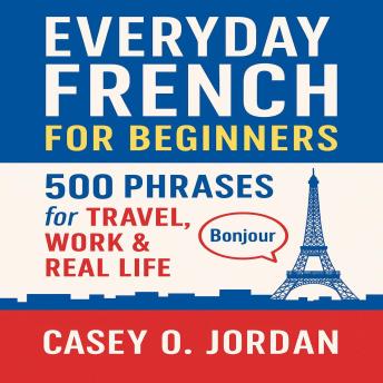 Everyday French for Beginners: 500 Phrases for Travel, Work & Real Life
