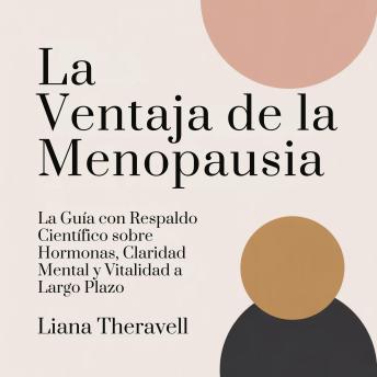 [Spanish] - La Ventaja de la Menopausia: La Guía con Respaldo Científico sobre Hormonas, Claridad Mental y Vitalidad a Largo Plazo