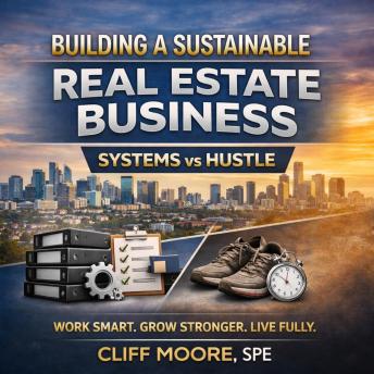 Building a Sustainable Real Estate Business: Systems vs Hustle