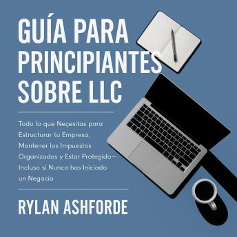 [Spanish] - Guía para Principiantes sobre LLC: Todo lo que Necesitas para Estructurar tu Empresa, Mantener los Impuestos Organizados y Estar Protegido—Incluso si Nunca has Iniciado un Negocio