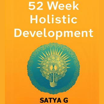 52 Week Holistic Development: The Ultimate Self-Growth System to Build Resilient Mindsets, Restore Balance, and Live with Lasting Joy