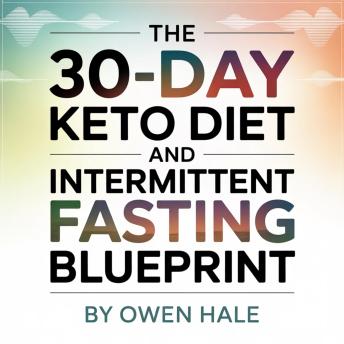 The 30-Day Keto Diet and Intermittent Fasting Blueprint: A clear, proven plan to burn fat fast, balance hormones, and boost energy in just 30 days