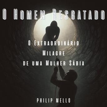[Portuguese] - O Homem Resgatado: O Milagre Extraordinário de uma Mulher Sábia