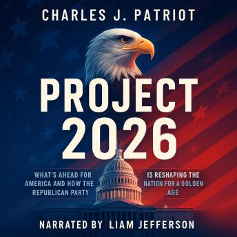 Project 2026: What’s Ahead for America and How the Republican Party is Reshaping the Nation for a Golden Age