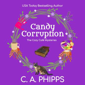 Candy Corruption: A Small Town Culinary Cozy Mystery