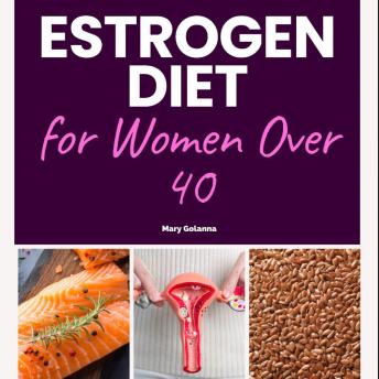 Estrogen Diet for Women Over 40: A Beginner’s Plan to Support Hormonal Balance Through Food, Sleep, and Lifestyle