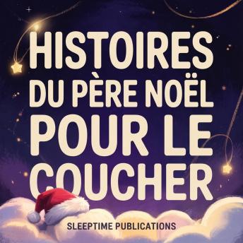 [French] - Histoires du Père Noël pour le coucher: Contes magiques de Noël avec le Père Noël, les lutins, les rennes et l'aventure des fêtes