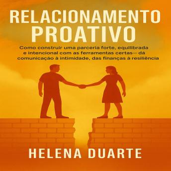 [Portuguese] - RELACIONAMENTO PROATIVO: Como construir uma parceria forte, equilibrada e intencional com as ferramentas certas—dá comunicação à intimidade, das finanças à resiliência