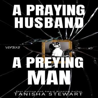 A Praying Husband vs A Preying Man: A Christian Romance Thriller