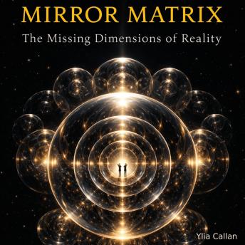MIRROR MATRIX: The Missing Dimensions of Reality