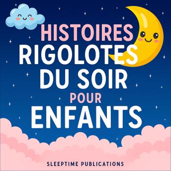 [French] - Histoires rigolotes du soir pour enfants: Aventures drôles et farfelues pour aider les petits à s'endormir