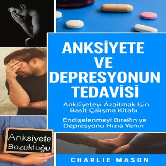 [Turkish] - Kaygı ve Depresyon Tedavisi: Kaygı Giderici Basit Çalışma Kitabı. Endişelenmeyi Bırakın ve Depresyonu Hızlıca Yen.