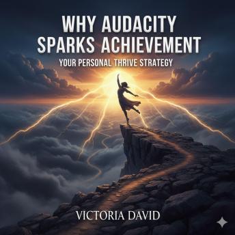 Why Audacity Sparks Achievement: Your Personal Thrive Strategy