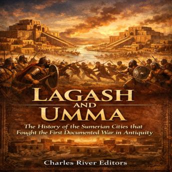 Lagash and Umma: The History of the Sumerian Cities that Fought the First Documented War in Antiquity