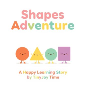 Shapes Adventure – A Happy Learning Audiobook for Kids: A TinyJoy Time Story