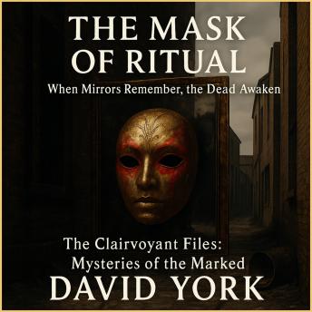 The Mask of Ritual: When Mirrors Remember, the Dead Awaken