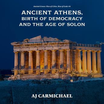 Ancient Athens, Birth of Democracy and the Age of Solon