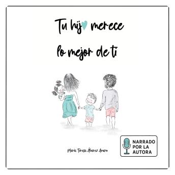 [Spanish] - TU HIJO MERECE LO MEJOR DE TI: TODO lo que TU HIJA o TU HIJO necesita  para SER FELIZ.