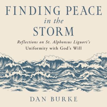Finding Peace in the Storm: Reflections on St. Alphonsus Liguori's Uniformity with God's Will