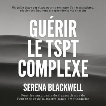 [French] - Guérir le TSPT complexe: Un guide étape par étape pour se remettre d'un traumatisme, réguler ses émotions et reprendre sa vie en main