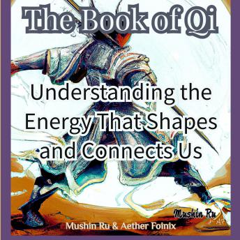 The Book of Qi: Understanding the Energy That Shapes and Connects Us