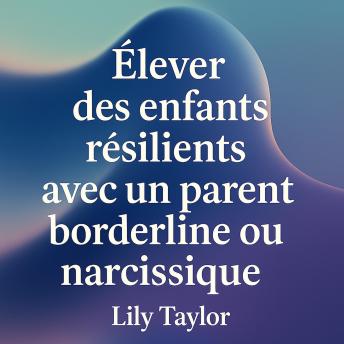 [French] - Élever des enfants résilients avec un parent borderline ou narcissique