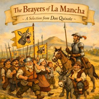 The Brayers of La Mancha: A Selection from Don Quixote