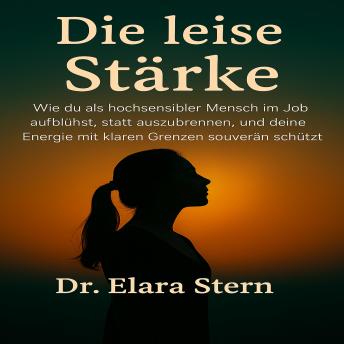 [German] - Die leise Stärke: Wie du als hochsensibler Mensch im Job aufblühst statt auszubrennen und deine Energie mit klaren Grenzen souverän schützt.