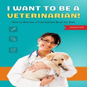 I Want to Be a Veterinarian!: How to Become a Veterinarian Book for Kids