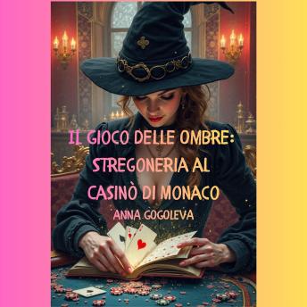 [Italian] - Il Gioco delle Ombre.: Stregoneria al Casinò di Monaco 'Quando il gioco diventa una maledizione.