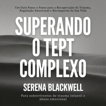 [Portuguese] - Superando o TEPT Complexo: Um Guia Passo a Passo para a Recuperação do Trauma, Regulação Emocional e Reconquista da Sua Vida