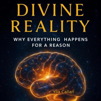 Divine Reality: Why Everything Happens for a Reason