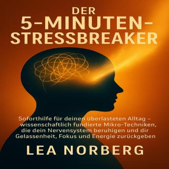 [German] - Der 5-Minuten-Stressbreaker: Soforthilfe für deinen überlasteten Alltag – wissenschaftlich fundierte Mikro-Techniken, die dein Nervensystem beruhigen und dir Gelassenheit, Fokus und Energie zurückgeben.