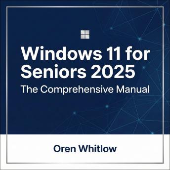 Windows 11 for Seniors 2025: The Comprehensive Manual