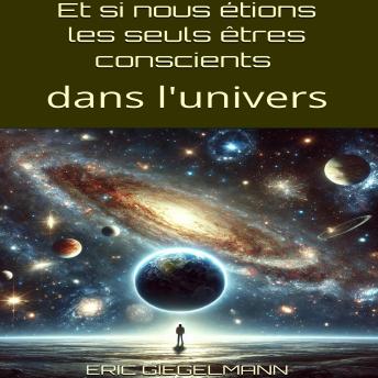 [French] - Et si nous étions les seuls êtres conscients dans l'univers