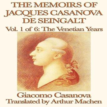 The Memoirs of Jaques Casanova de Seingalt Volume 1: The Venetian Years
