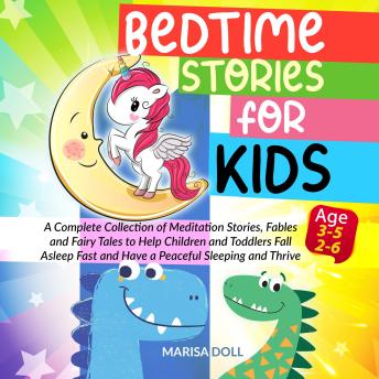 Bedtime Stories for Kids: A Complete Collection of Meditation Stories, Fables, and Fairy Tales to Help Toddlers and Children Fall Asleep Fast, Enjoy Peaceful Sleep, and Thrive