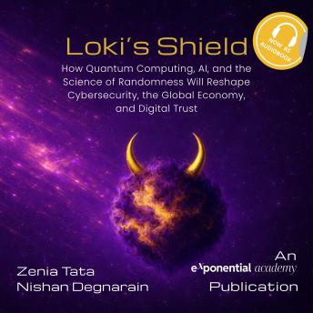 Loki’s Shield: How Quantum Computing, AI, and the Science of Randomness Will Reshape Cybersecurity, the Global Economy, and Digital Trust