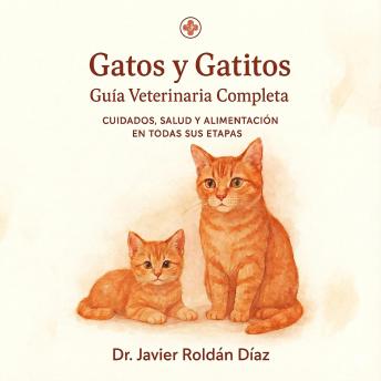 [Spanish] - GATOS Y GATITOS: GUIA VETERINARIA COMPLETA: CUIDADOS, SALUD Y ALIMENTACION EN TODAS SUS ETAPAS